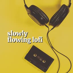 Slowly Flowing Lofi - Work at Home Lofi