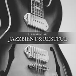 Jazzbient & Restful - Old Classic Jazz