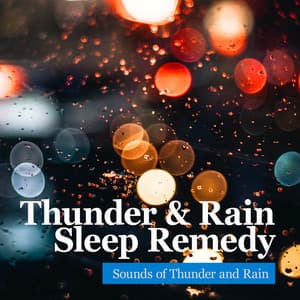 Thunder & Rain Sleep Remedy - Sounds of Thunder and Rain
