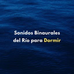 Sonidos Binaurales Del Río Para Dormir - Los durmientes de agua
