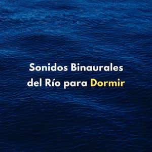 Sonidos Binaurales Del Río Para Dormir - Los durmientes de agua