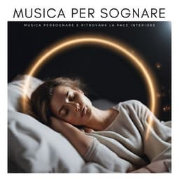 Musica per Sognare: Musica per Sognare e Ritrovare la Pace Interiore - Ninna Nanna Sogno