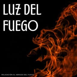 Luz Del Fuego: Relajación Al Abrazo Del Fuego - Sonidos cálidos y fríos de fuego