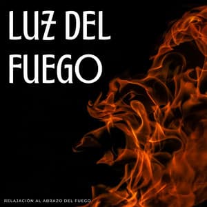 Luz Del Fuego: Relajación Al Abrazo Del Fuego - Sonidos cálidos y fríos de fuego