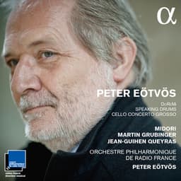 Eötvös: DoReMi, Speaking Drums & Cello concerto grosso - Peter Eötvös