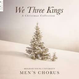 We Three Kings: A Christmas Collection - BYU Men's Chorus