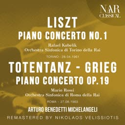 Liszt: Piano Concerto No. 1; Totentanz - Grieg: Piano Concerto Op. 19 - Arturo Benedetti Michelangeli