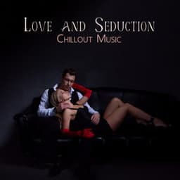 Love and Seduction Chillout Music - Slow Sex Music