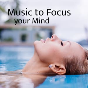 Music to Focus your Mind - Relaxation Meditation and Spa