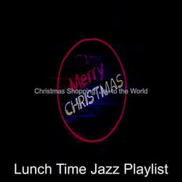 Christmas Shopping; Joy to the World - Lunch Time Jazz Playlist