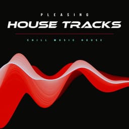 Pleasing House Tracks - Chill Music House