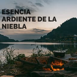 Esencia Ardiente De La Niebla - Sonidos de lluvia y sonidos de la naturaleza