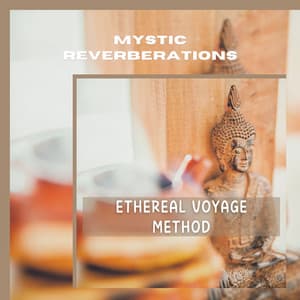 Ethereal Voyage Method - Mystic Reverberations