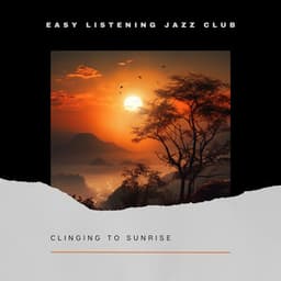 Clinging to Sunrise - Easy Listening Jazz Club