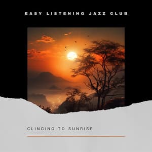 Clinging to Sunrise - Easy Listening Jazz Club