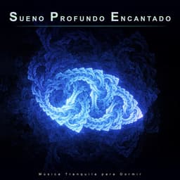 Sueno Profundo Encantado: Música Tranquila para Dormir - Sueño Profundo Relajante