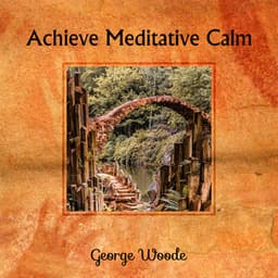Achieve Meditative Calm - George Woode