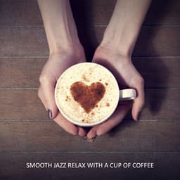 Smooth Jazz Relax with a Cup of Coffee. Chilled Jazz BGM for a Coffee Break, Chillout After Work, Total Rest, Spending Nice Time at Home or in the Cafe - Smooth Jazz 24H