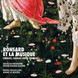 Ronsard et la musique. Cueillez, cueillez votre jeunesse ! - Doulce Mémoire