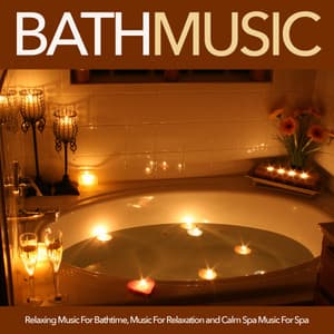 Bath Music: Relaxing Music For Bathtime, Music For Relaxation and Calm Spa Music For Spa - Bath Music