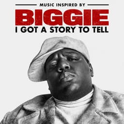 Music Inspired By Biggie: I Got A Story To Tell - The Notorious B.I.G.