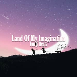 Land of My Imagination - Low fi Beats