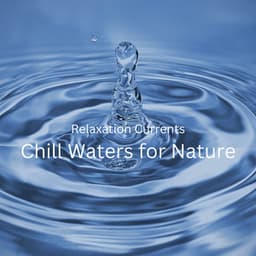 Relaxation Currents: Chill Waters for Nature - Calm Water Sounds