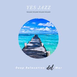 Deep Relaxation Del Mar, Jazz - Yes Jazz