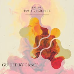 Guided by Grace: Daily Practices for Spiritual Living - 432 hz Positive Melody