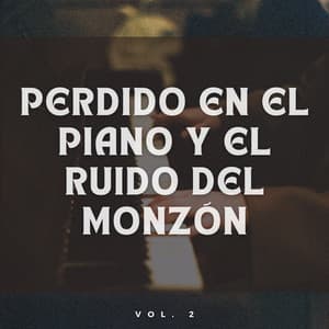 Perdido En El Piano Y El Ruido Del Monzón Vol. 2 - Relajante Piano Jazz