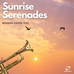 Sunrise Serenades - Morning Coffee Jazz