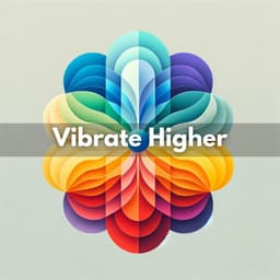 Vibrate Higher: Music for Deep Chakra Awakening - Seven Main Chakras