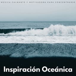 Inspiración Oceánica: Música Calmante Y Motivadora Para Concentrarse - Olas del Atlántico