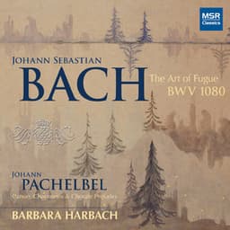 J.S. Bach: The Art of Fugue, BWV 1080; Pachelbel: Canon and Organ Music - Barbara Harbach