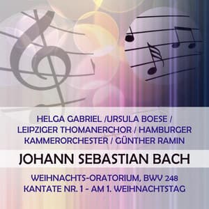 Helga Gabriel /Ursula Boese / Leipziger Thomanerchor / Hamburger Kammerorchester / Günther Ramin play: Johann Sebastian Bach: Weihnachts-Oratorium, BWV 248, Kantate Nr.1, Am 1. Weihnachtstag - Johann Sebastian Bach
