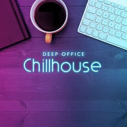 Deep Office Chillhouse: Music to Focus on Work - Office Music Experts