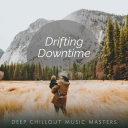 Drifting Downtime - Deep Chillout Music Masters