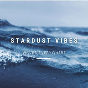 Waves Everywhere - Stardust Vibes