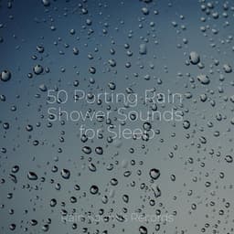 50 Porting Rain Shower Sounds for Sleep - Sounds of Nature White Noise for Mindfulness, Meditation and Relaxation