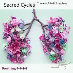 Sacred Cycles: The Art of 4444 Breathing - Breathing 4-4-4-4