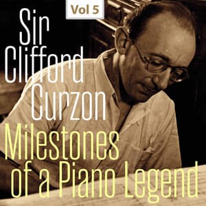Milestones of a Piano Legend: Sir Clifford Curzon, Vol. 5 - Sir Clifford Curzon