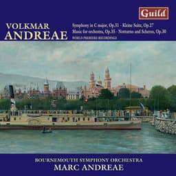 Andreae: Symphony in C Major, Notturno and Scherzo, Music for Orchestra, Kleine Suite Op. 27 - Volkmar Andreae