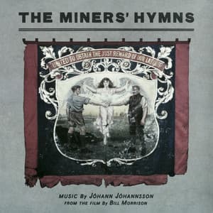 The Miners’ Hymns - Jóhann Jóhannsson