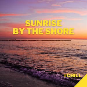Sunrise by the Shore: Ocean Grooves - #Chill