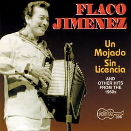 Un Mojado Sin Licencia and Other Hits from the 1960s - Flaco Jimenez
