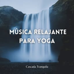 Cascada Tranquila: Música Relajante Para Yoga - Efectos de agua