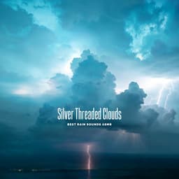 Silver Threaded Clouds - Best Rain Sounds ASMR