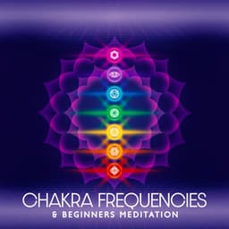 Chakra Frequencies & Beginners Meditation: Healing Medicine for Balancing All Layers and Full Body Curative - Chakras Healing Music Academy