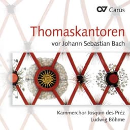 Thomaskantoren vor Johann Sebastian Bach - Kammerchor Josquin des Préz