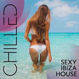 Chilled Sexy Ibiza House - Chill Out Beach Party Ibiza